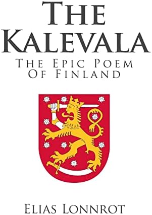 The Kalevala: Epic of the Finnish People (English and Finnish